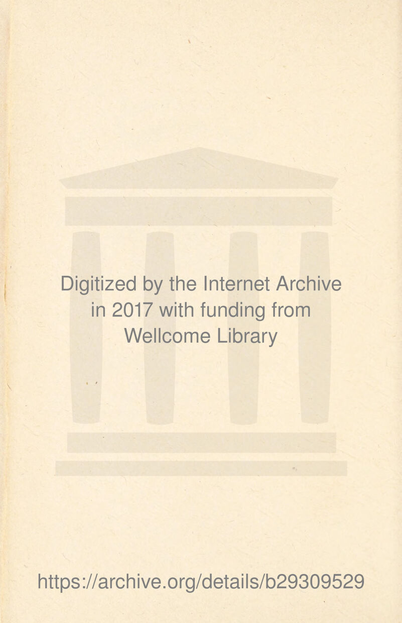 Digitized by the Internet Archive in 2017 with funding from Wellcome Library https://archive.org/details/b29309529