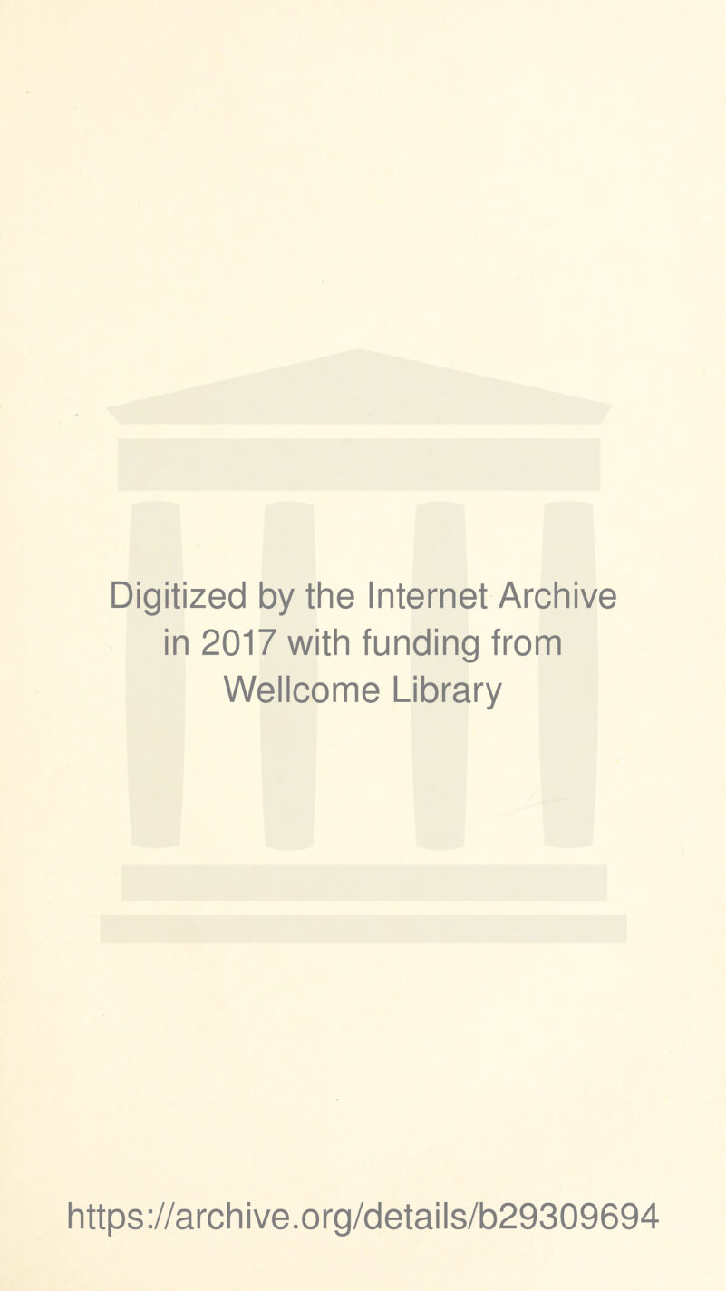 Digitized by the Internet Archive in 2017 with funding from Wellcome Library https://archive.org/details/b29309694