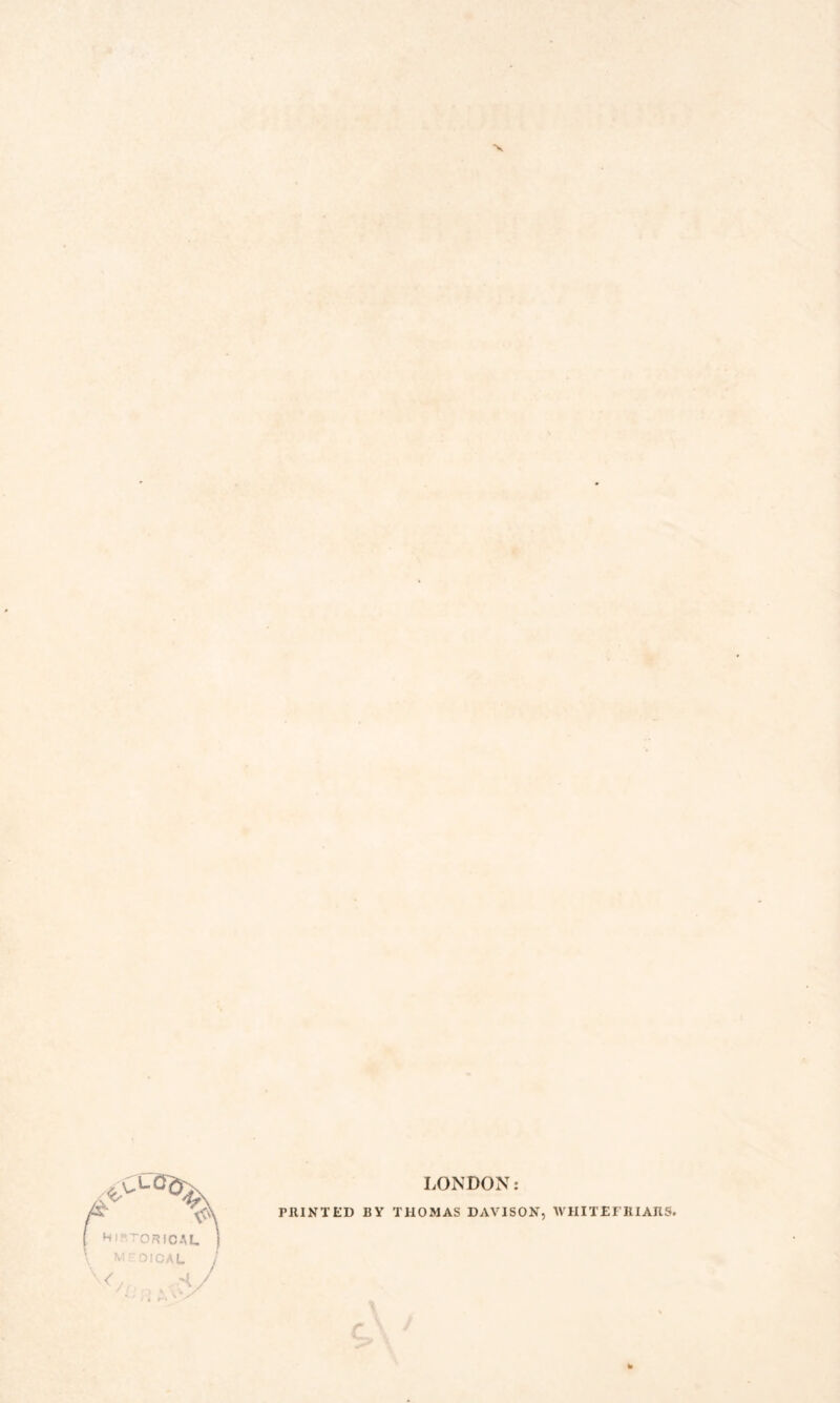 •V LONDON: PRINTED BY THOMAS DAVISON, WHITEFRIAJIS. to