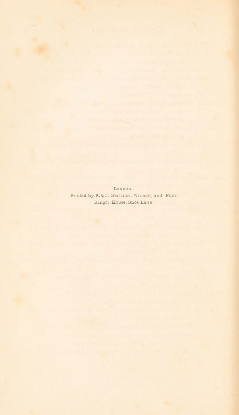 Printed by S.&amp; J. Bpnrrey, Wrtson, and Frer, Bangor House, Shoe Lane.
