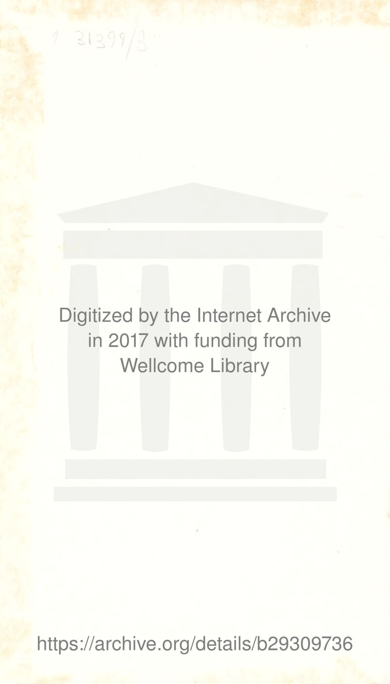 Digitized by the Internet Archive in 2017 with funding from Wellcome Library https://archive.org/details/b29309736