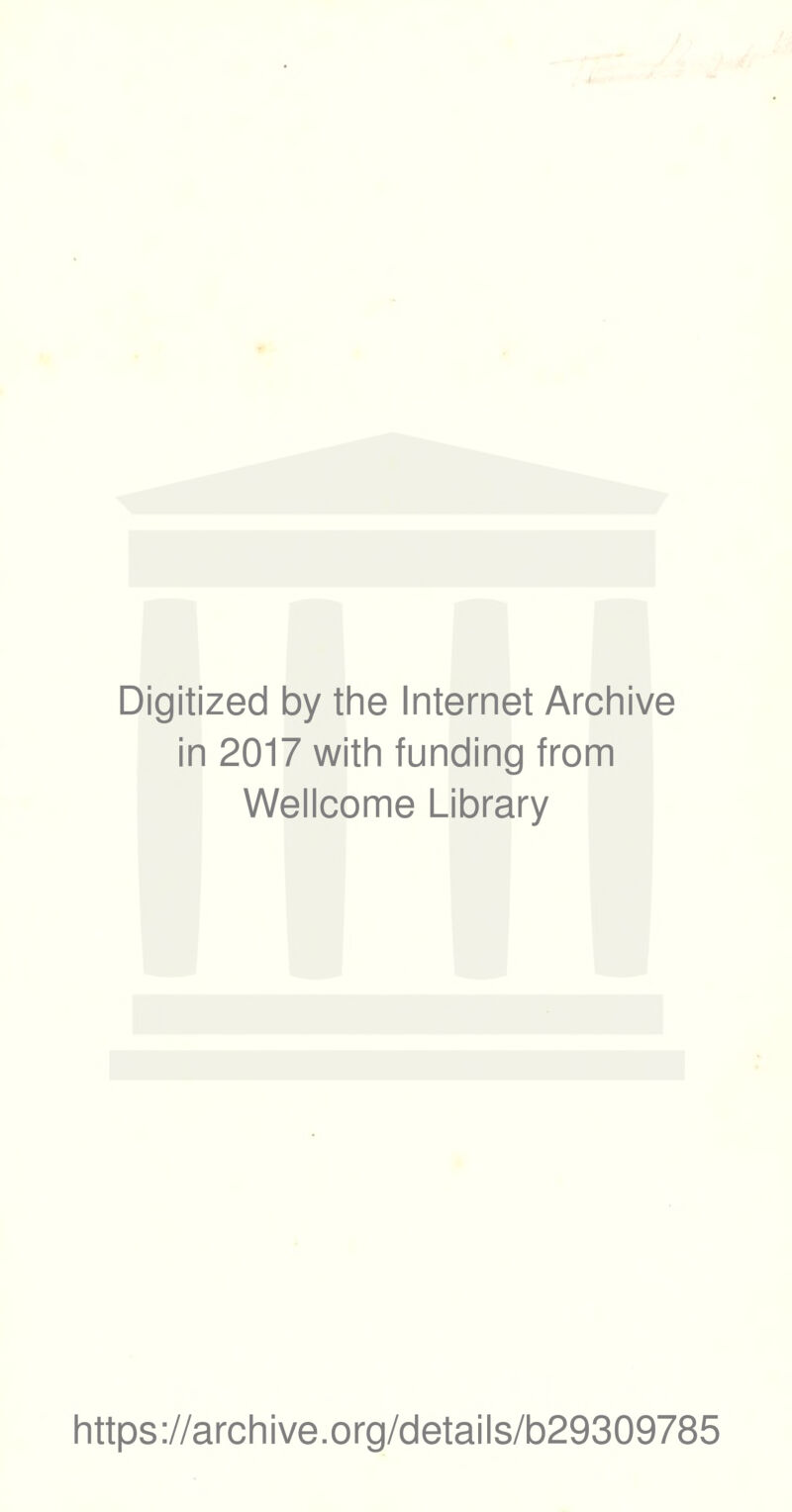 Digitized by the Internet Archive in 2017 with funding trom Wellcome Library https://archive.org/details/b29309785