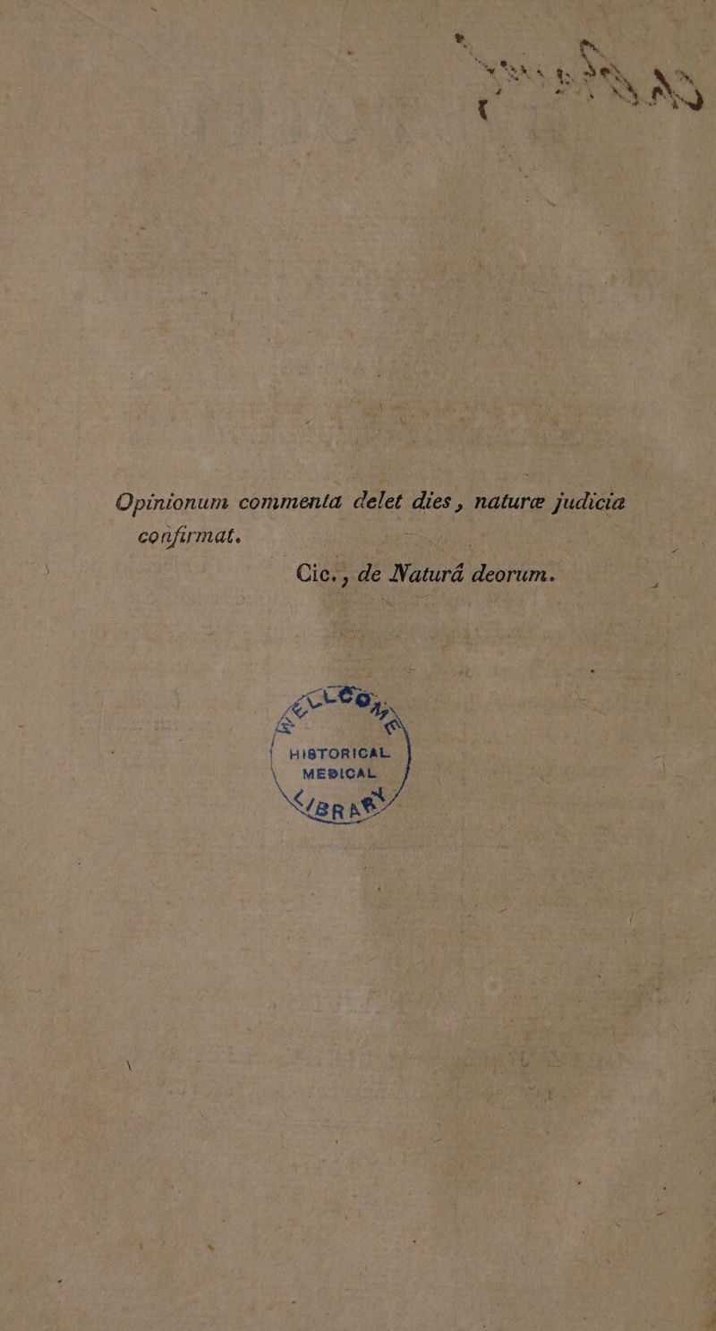 Opinionum commenta delet dies, nature judicia confirmal. Cic., de lVaturá deorum. A ge a / | HISTORICAL EDICAL | ES
