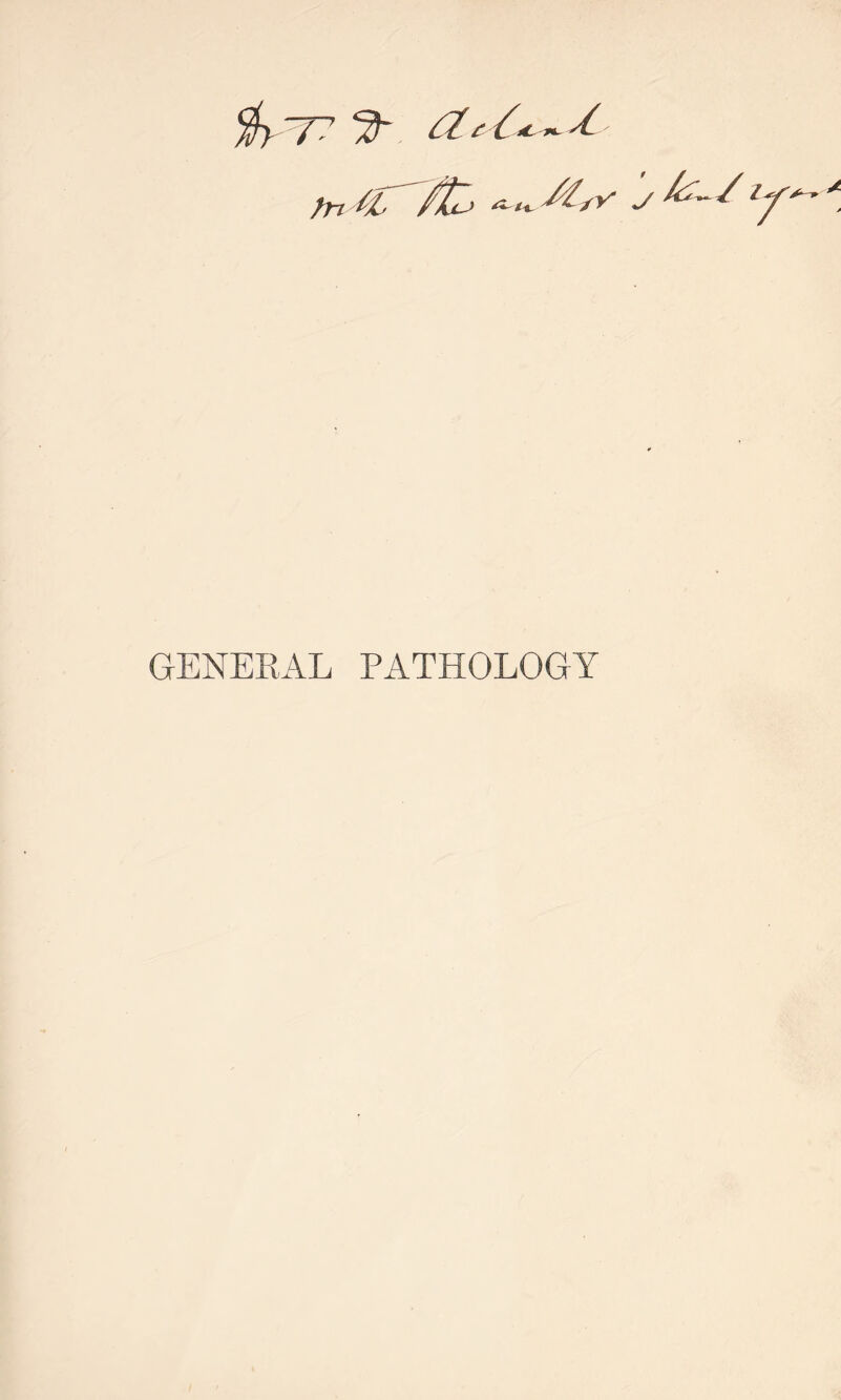 $>“/T GENERAL PATHOLOGY