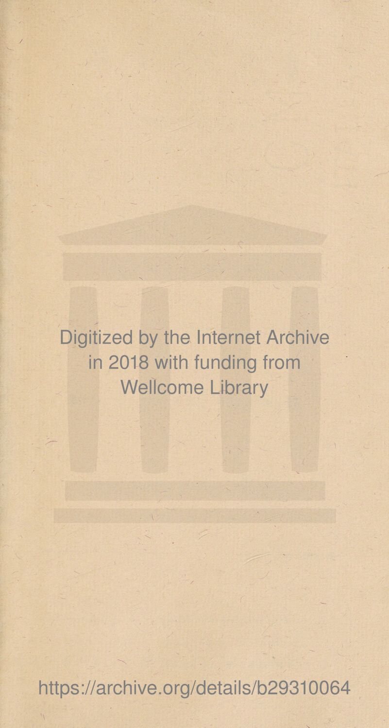 Digitized by the Internet Archive in 2018 with funding from Wellcome Library . ] https://archive.org/details/b29310064 \ . *