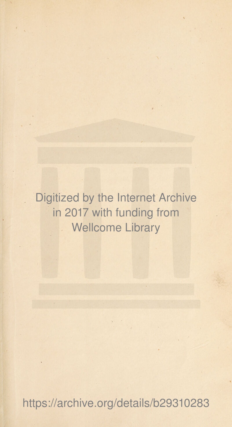 Digitized by the Internet Archive in 2017 with funding from . Wellcome Library https://archive.org/details/b29310283