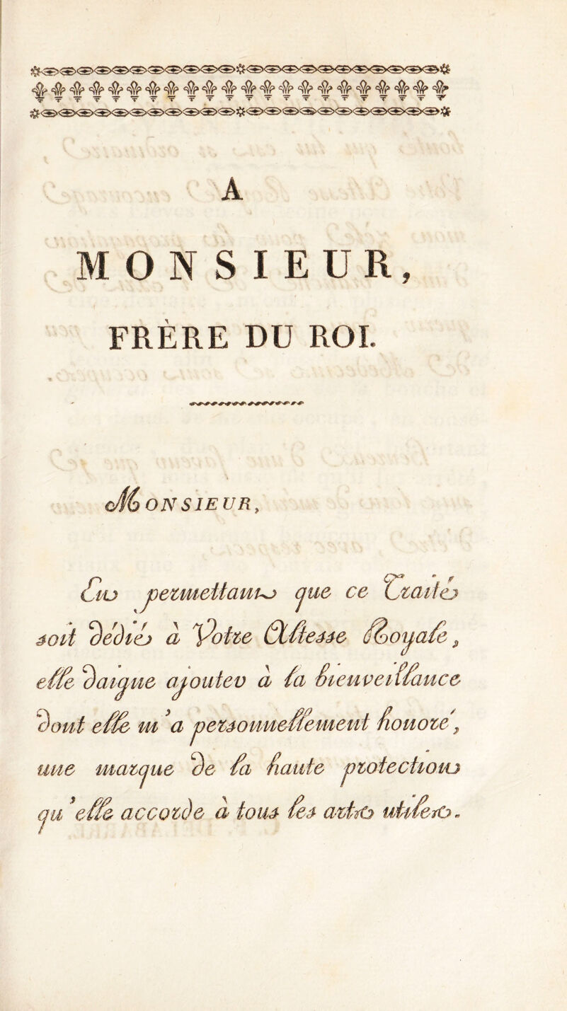 <4> # S?P 4p 4p S?P 4p # S?P S?P #> 4* 4p sVp 4p 4» 4p s?p 4* # # 4* '^■^ïr‘x~T’TP'T,':r'x,T x XXX X X X X X X X ^ A MONSIEUR, FRERE DU ROI dl{) ONSIEUB, (Gu petmeilaviuj jue ce Lzciiiej âoit kédiej a 'flotte ôifteMe (flooijafe f effe kaiÿue apoutev a ûi êieuveilfauce étant eÆe m ci peZâouweÛeiMent fiouote, une mciMjiie Ce fa faute piofeciwio ju effe accotéô a iouâ fe$ aztzfj utifezo»