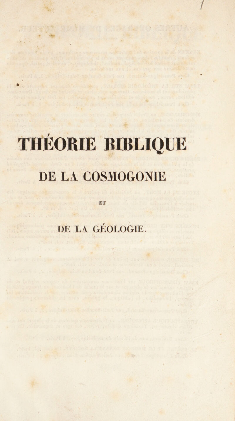 THÉORIE RIBLIQUE DE LA COSMOGONIE ET DE LA GÉOLOGIE.