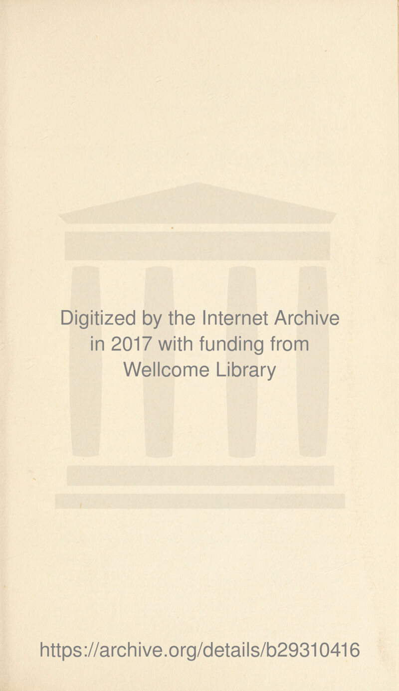 Digitized by the Internet Archive in 2017 with funding from Wellcome Library https://archive.org/details/b29310416