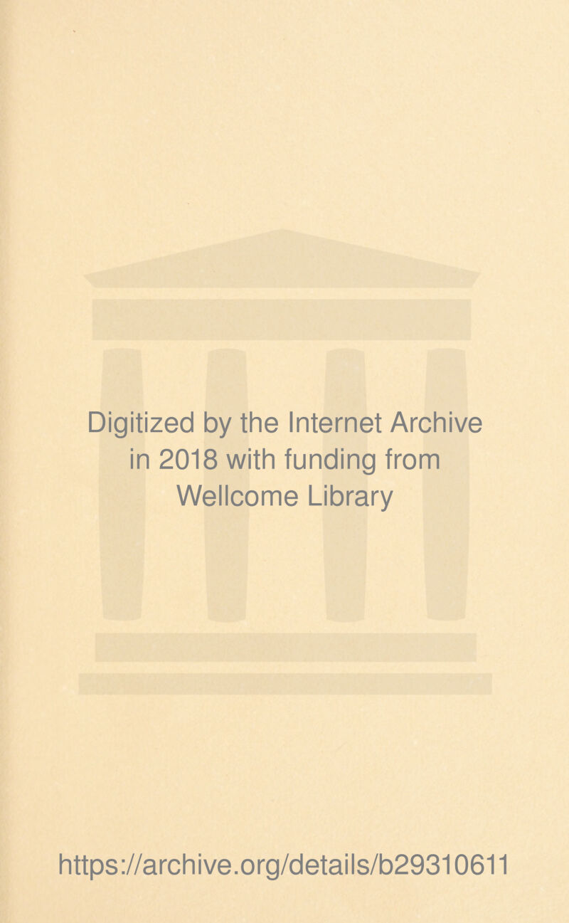 Digitized by the Internet Archive in 2018 with funding from Wellcome Library https://archive.org/details/b29310611