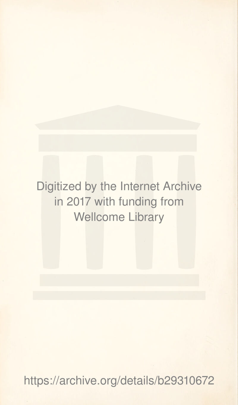 Digitized by the Internet Archive in 2017 with funding from Wellcome Library https://archive.org/details/b29310672