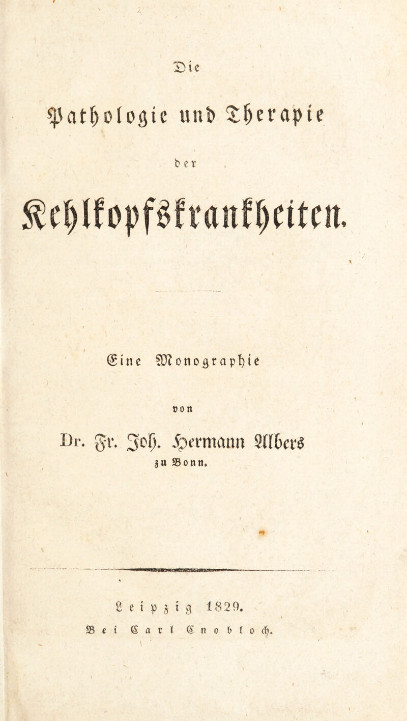 2)ie ^atlDlogie unt> 5:^era^)ie b e r ^e^(fopf§franfl)Citcn, @ine 5D?onograp^ie t)on Dr. gv. ^^ermanii 9{I6ef^ au S5onn* 2 e i p j i 9 1829. S5e{ Sart (Enoblocft*