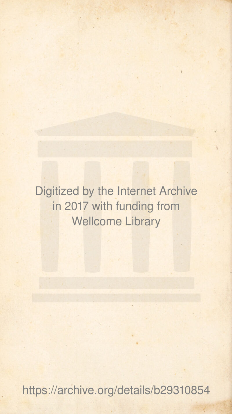 Digitized by the Internet Archive in 2017 with funding from Wellcome Library https://archive.org/details/b29310854 /