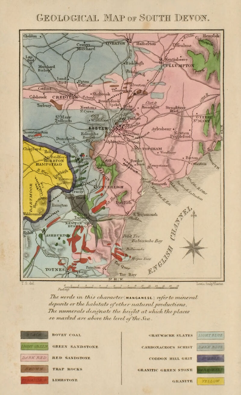 Geological Map ©f South Devon. Chddon [flbertou (FCentisbei Ehvtaij , Colebrook C R K D Torkurr^V*®' / Chst/t 111 •. i ■ kb s roraten >PSIL\M WnoJInW ^v-^BriHTor KT ON HAMPSTEAD H LEIGH ncsl .SHnriiT'%; A TOTNESjj The words tn this diameter mancanesl 1 refer to min tint depart hr or the habitats ofv the r natural pmduotions. The 11 unitrat.\'dfStotiatr flit /tendit at if/nr/f the [daces so maitced air above the level of the-Sea . BOVEY rOAl. GREEN SANDSTONE 11 Ell SANDSTONE TllAP ROCKS LIMESTONE «JRArWACWK S LATHS CARBONACEOUS SCHIST C0111)0N 1I1LL GRIT GRANITIC GUKKN STONE LIGtrrSLVE | I ! IIXJRX BLUE { GRANITE