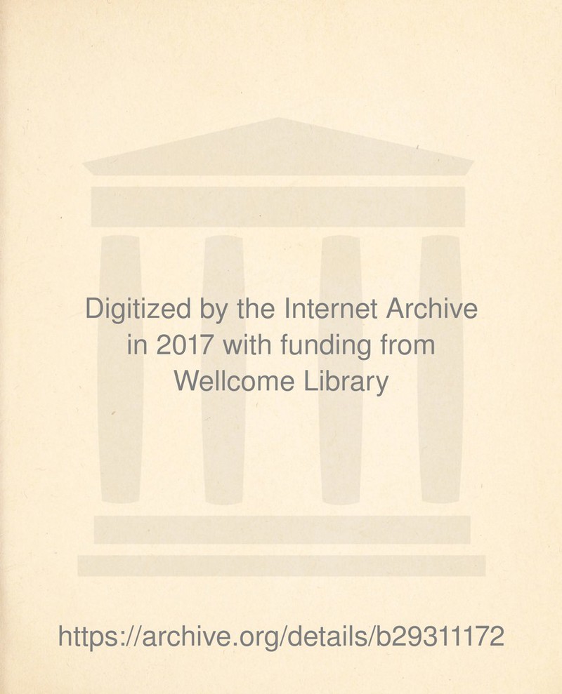 Digitized by the Internet Archive in 2017 with funding from Wellcome Library https://archive.org/details/b29311172