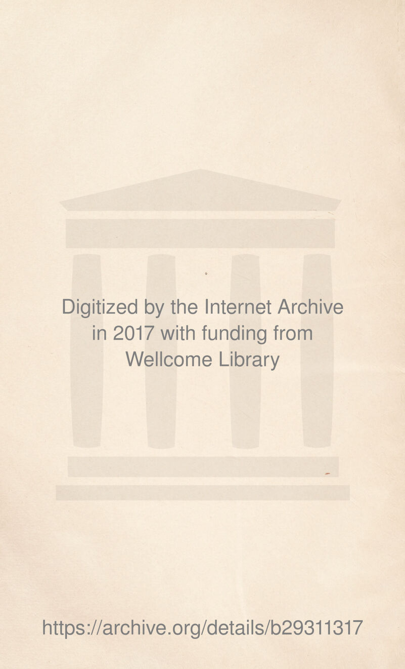 Digitized by the Internet Archive in 2017 with funding from Wellcome Library https://archive.org/details/b29311317