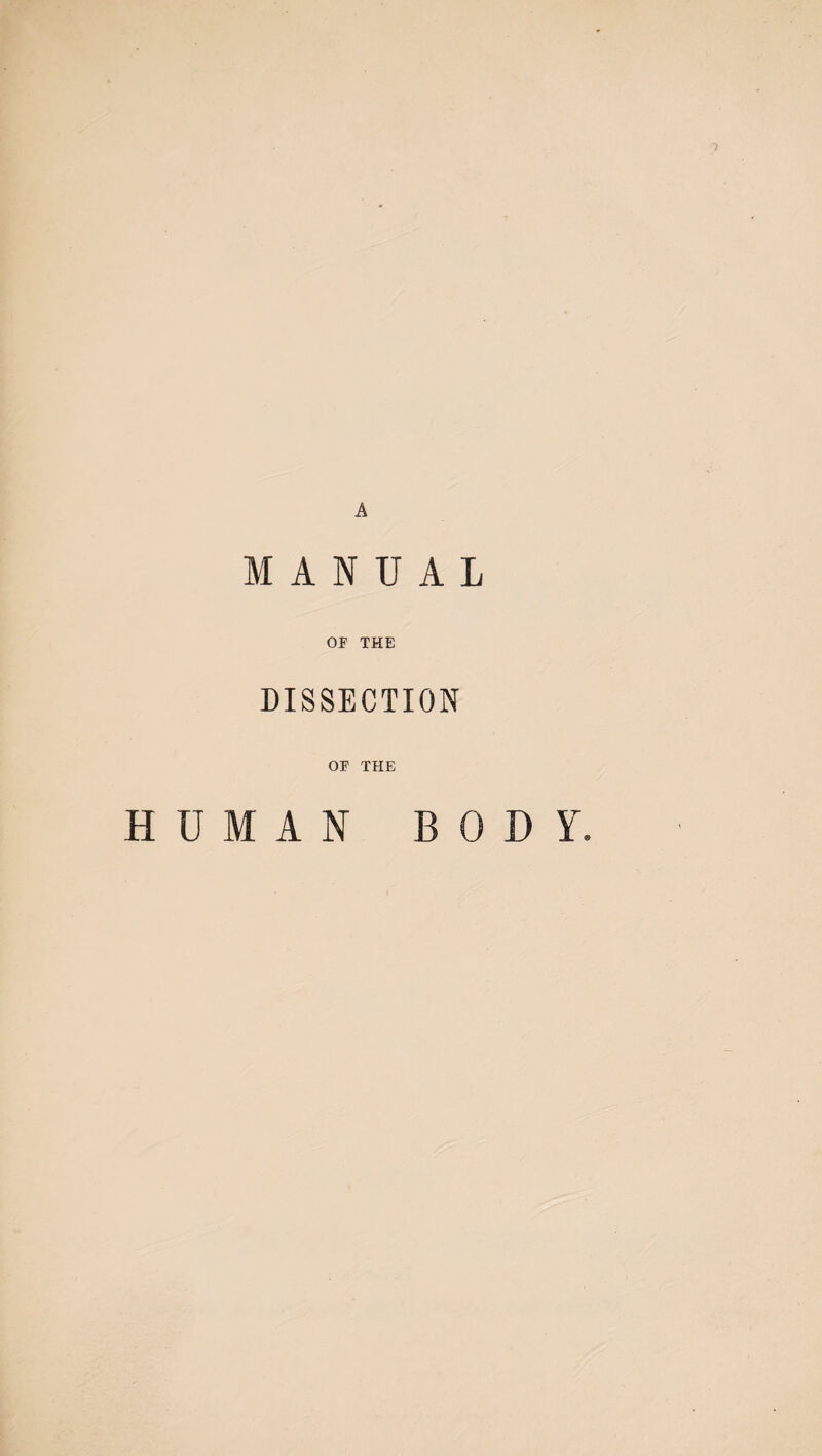 MANUAL OF THE DISSECTION OF THE HUMAN BODY.