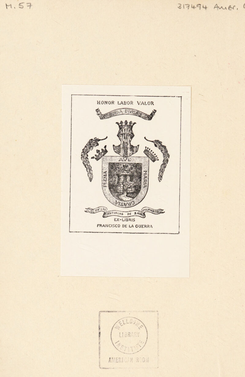 H, AAa,6<. ^ HONOR LABOR VALOR EX-LIBRIS FRANCISCO DE LA GUERRA