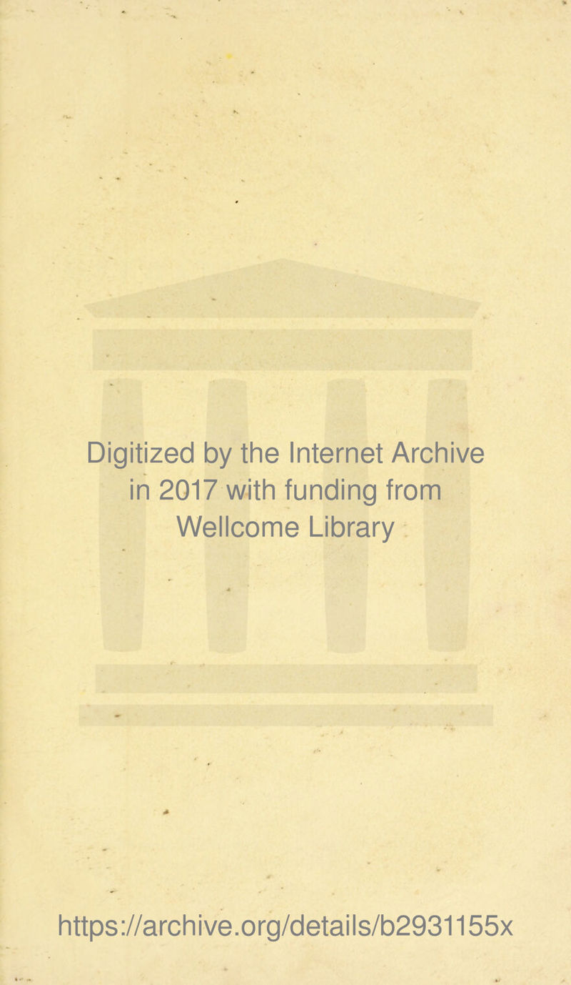 Digitized by the Internet Archive in 2017 with funding from Wellcome Library https://archive.org/details/b2931155x