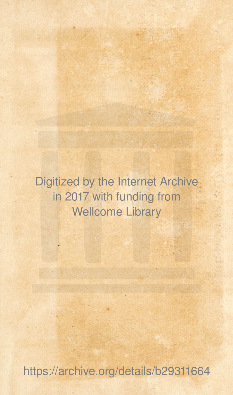 Digitized by thè Internet Archive, in 2017 with funding from Wellcome Library https://archive.org/details/b29311664