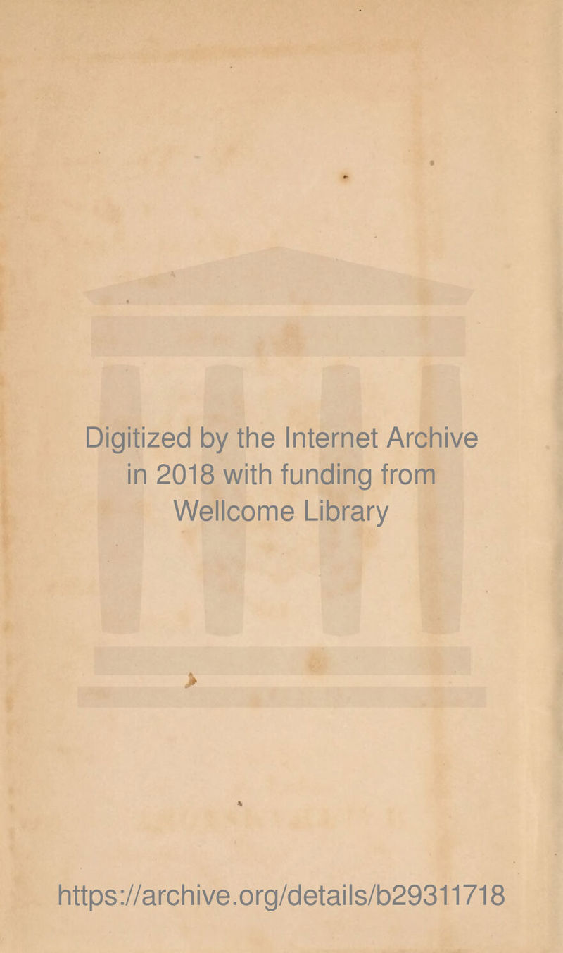 Digitized by the Internet Archive in 2018 with funding from Wellcome Library > https://archive.org/details/b29311718