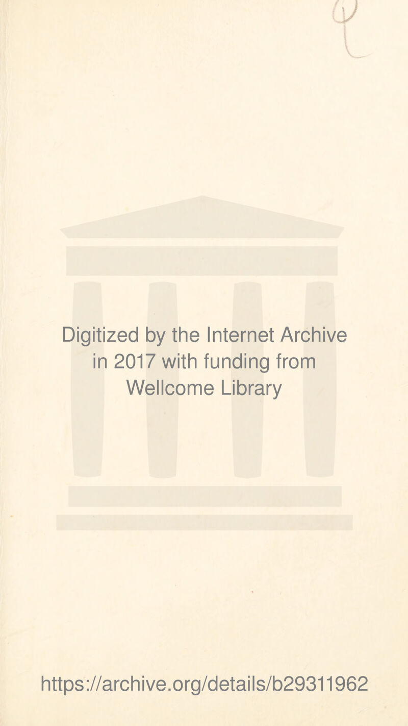 Digitized by the Internet Archive in 2017 with funding from Wellcome Library https://archive.org/details/b29311962