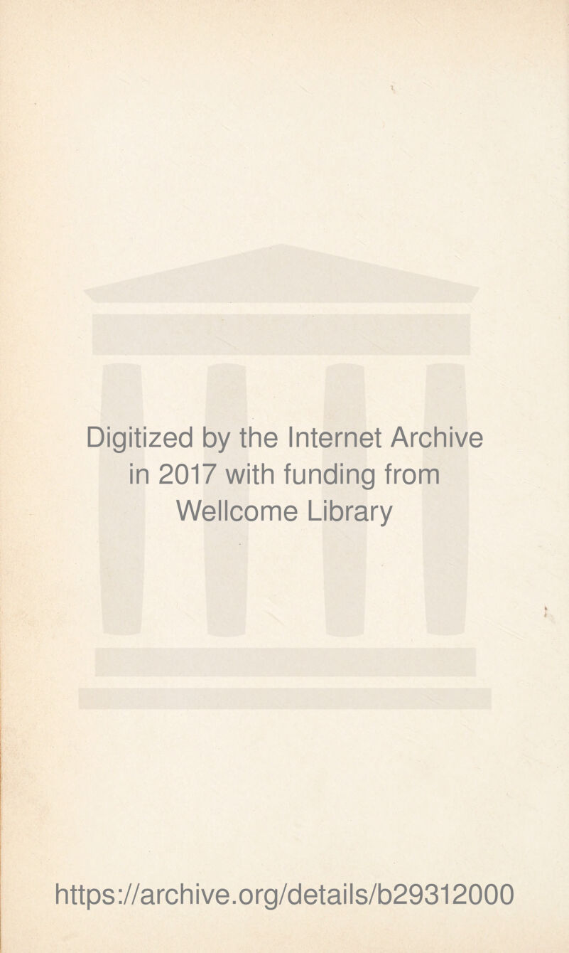 Digitized by the Internet Archive in 2017 with funding from Wellcome Library https://archive.org/details/b29312000