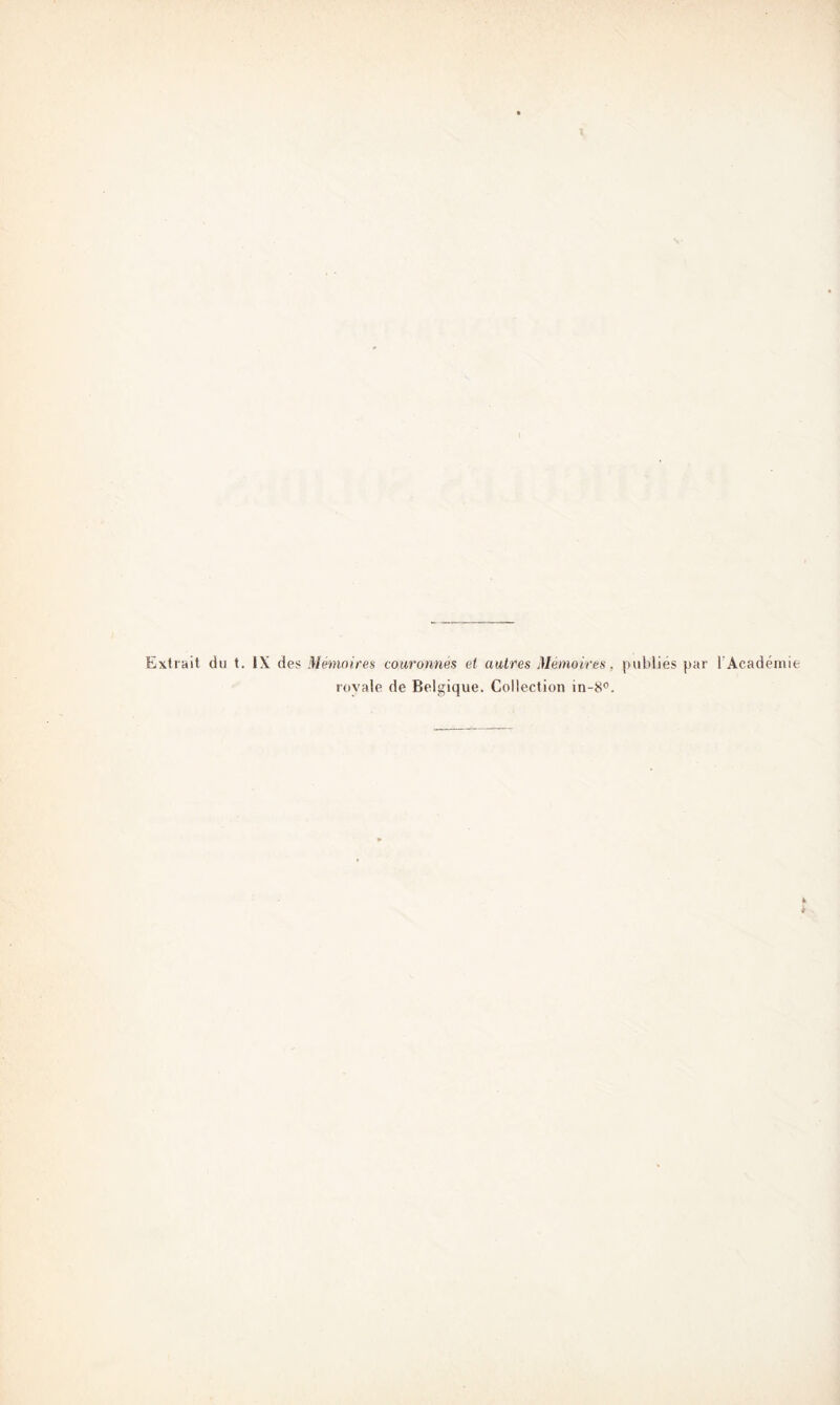 Extrait du t. IX des Mémoires couronnes et autres Mémoires, publiés par l'Académie royale de Belgique. Collection in-8°.