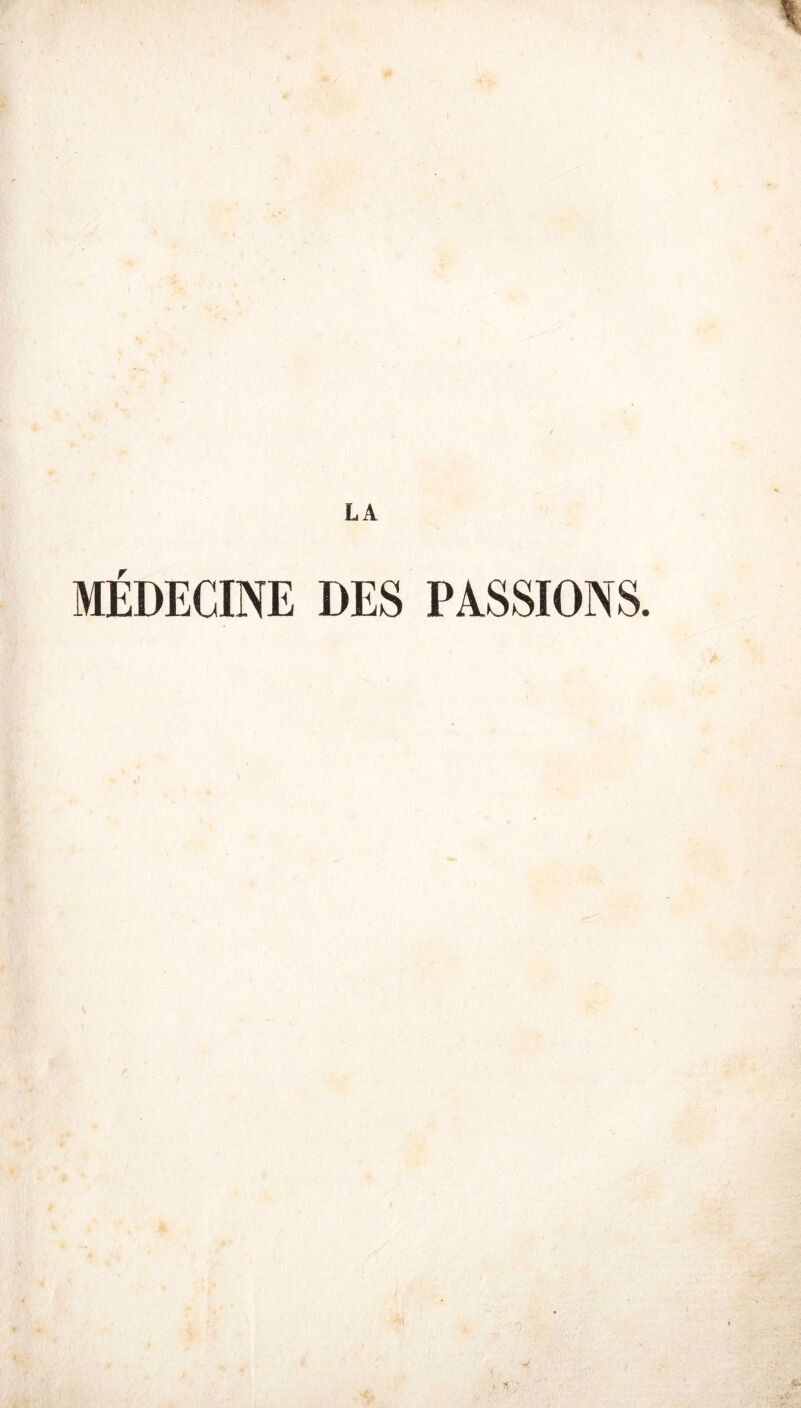 LA MÉDECINE DES PASSIONS.