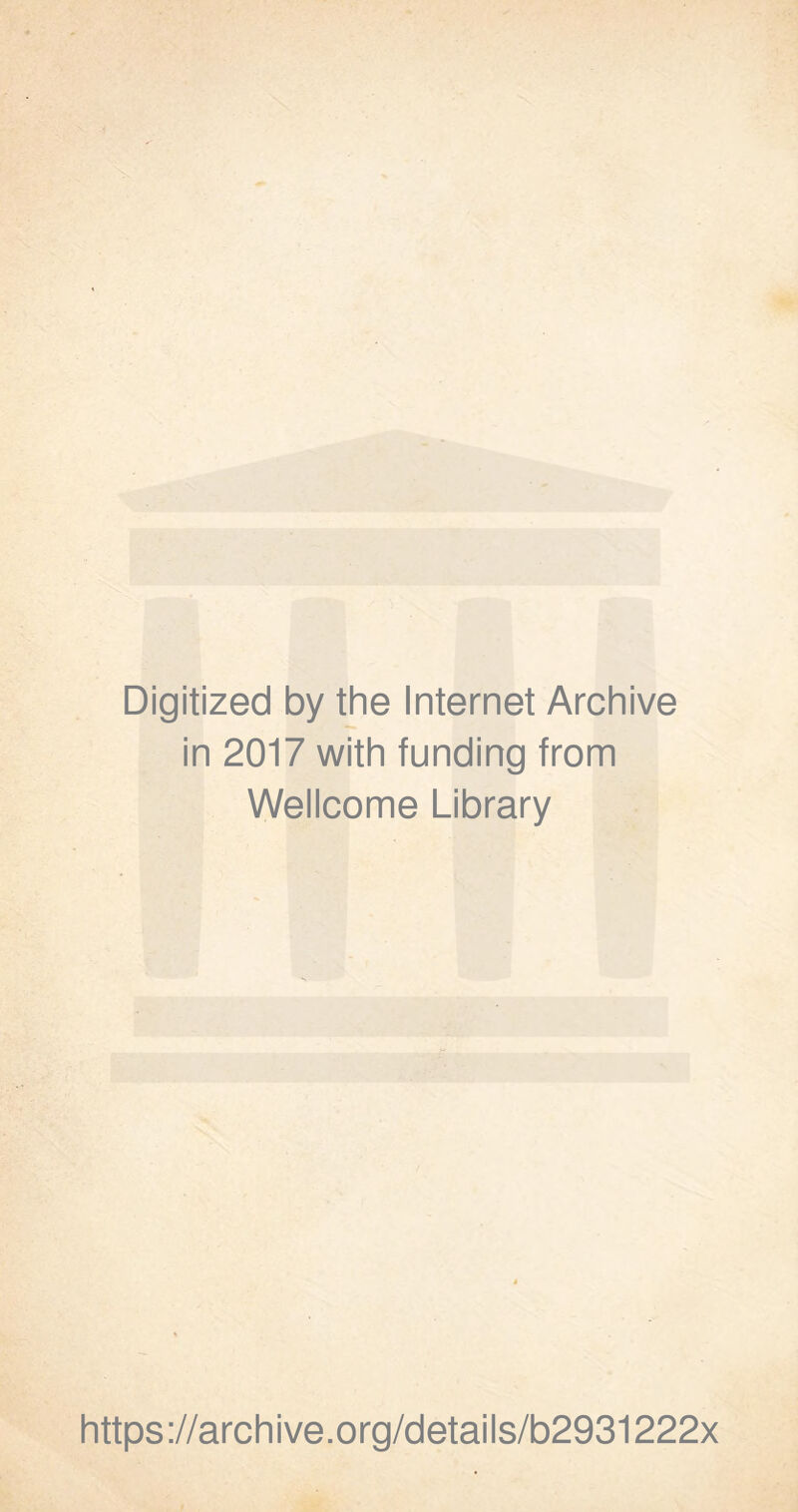 Digitized by the Internet Archive in 2017 with funding from Wellcome Library https://archive.org/details/b2931222x