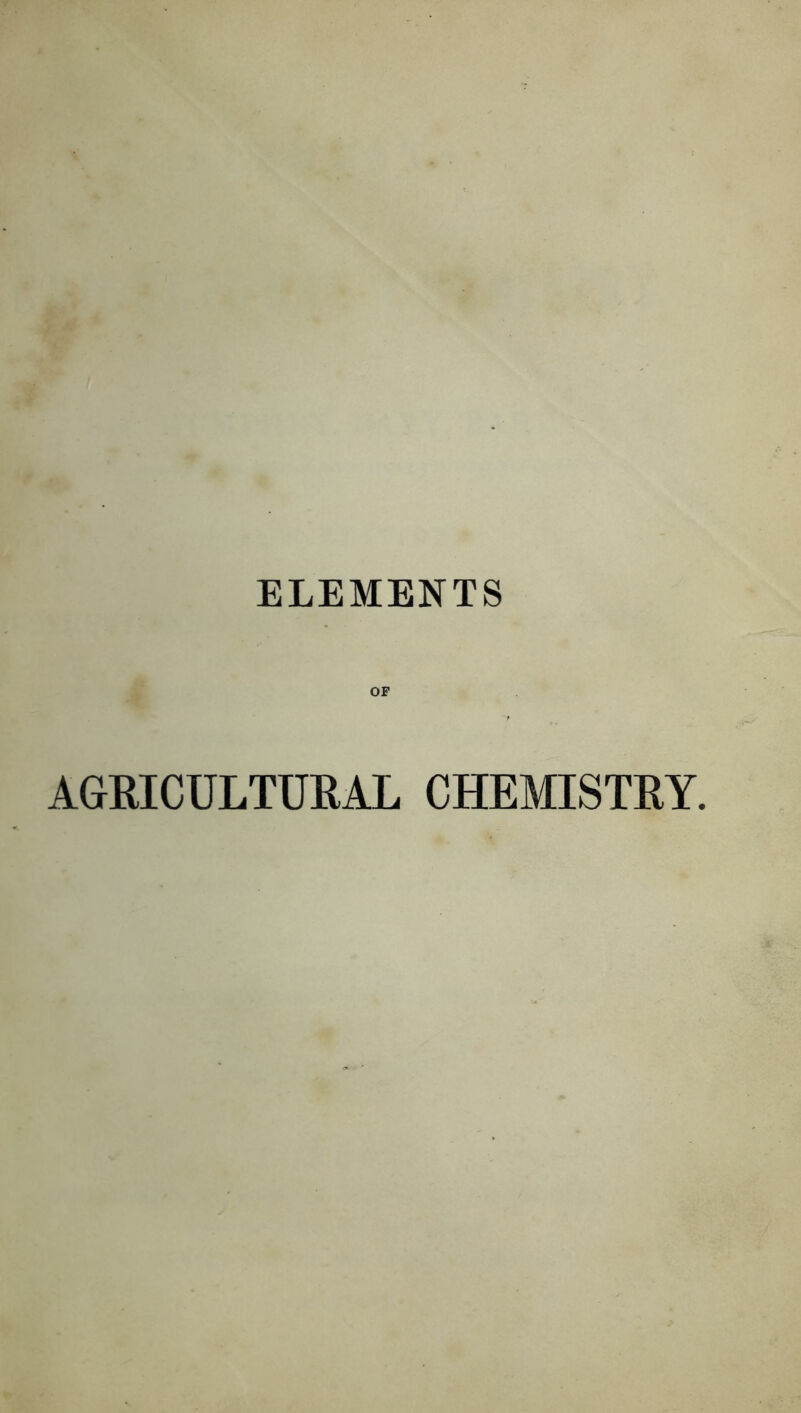 ELEMENTS OF AGRICULTURAL CHEMISTRY.