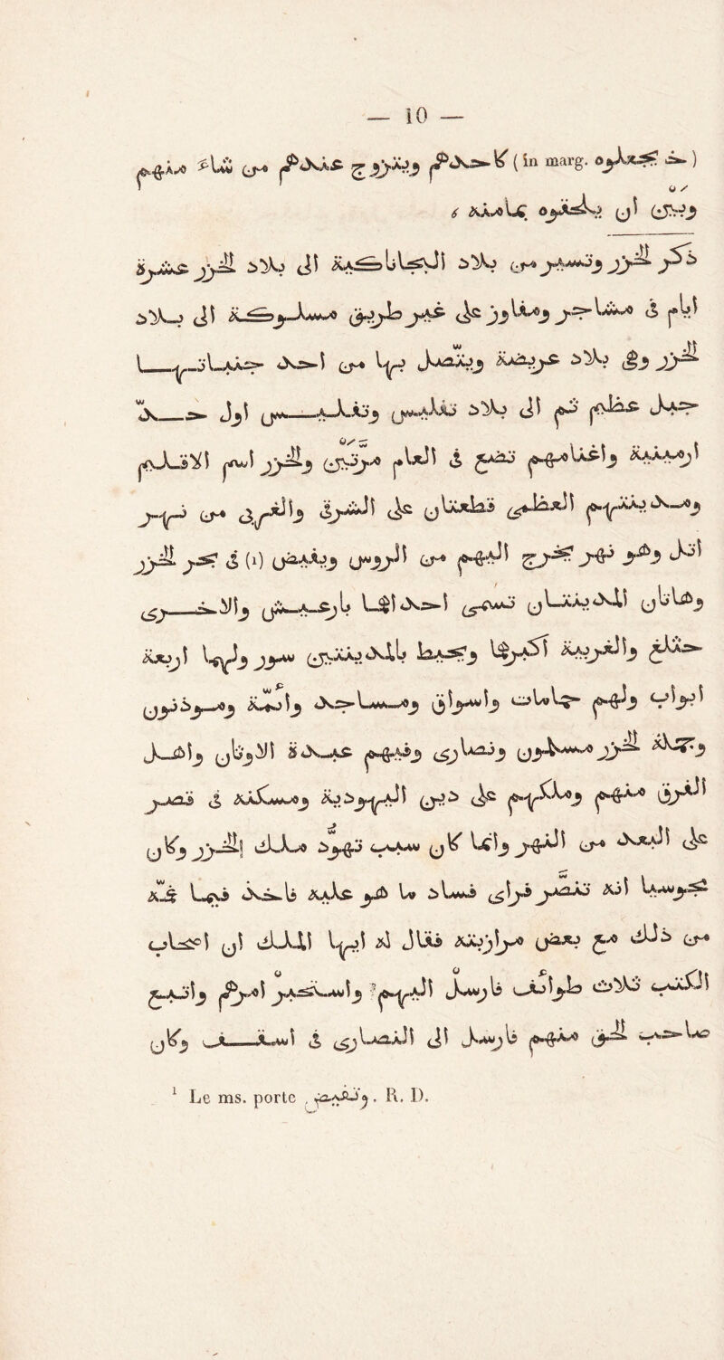 — 10 — ^ ^ Z J5>^ ( in marg. OjX*& ^ ) 6 fak-A VjîT o(J f ^ éj.&s. ^yH ï^Ks Jî iU^>bW0i (j^» jy^ Jî tL£==>j-y**s> (ÿ-Pj^jr^ iS pbj \ ^ —S'I—4.Âr>» *X>-Î QJ~* ^r? 3 kj*2.fj£' à'jk? jy^* tx J^î yv _A_X_Àja ,.j^-aXxJ <JÎ cKs^ ^Li^î jjü_5 f ^ £ J**' ÎUXa^j\ j-yj ^ 4r^ ^ ^jü & (1) (jâaâ^ <j*j^î (j* y&J 5^3 ^ ^y y^_A_^b 1-4î *X^I (S^S (jLXaj^XÎ.) (jb’Uû^ *joj\ \-^3jy» ^J’A C^ ljyjb>y-~*y iC-40^ <X>-\-AW.—«J C->UA-^~ JljM^ (jbj^î &ùs,^ ^*>3 ufk^jy^ *^3 jJ£L& cl fijS^Oy iüà^Jî <i>c fŸ^3 y\(5 jjJL\ düwO W!j) LT* 4>sX*^ ^ £4 Uy js-i^li aaX& yû U 2>L»â ^ly j-*âÂ3* *jî c-jl^?i yi dLUj UJ 2S^ J\Jü> aJôjîy» <jà*J £•* (j* £-C>^j j,a^-awU J^)b CÂ^^3 ci>^o tycûî (J^ vJL—ji-wî ci ^UâjJî Jî yfr^-9 yü Le ms. porte . ^y£->3 . R. I).