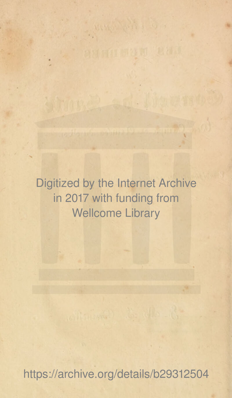 Digitized by the Internet Archive in 2017 with funding from Wellcome Library https://archive.org/details/b29312504