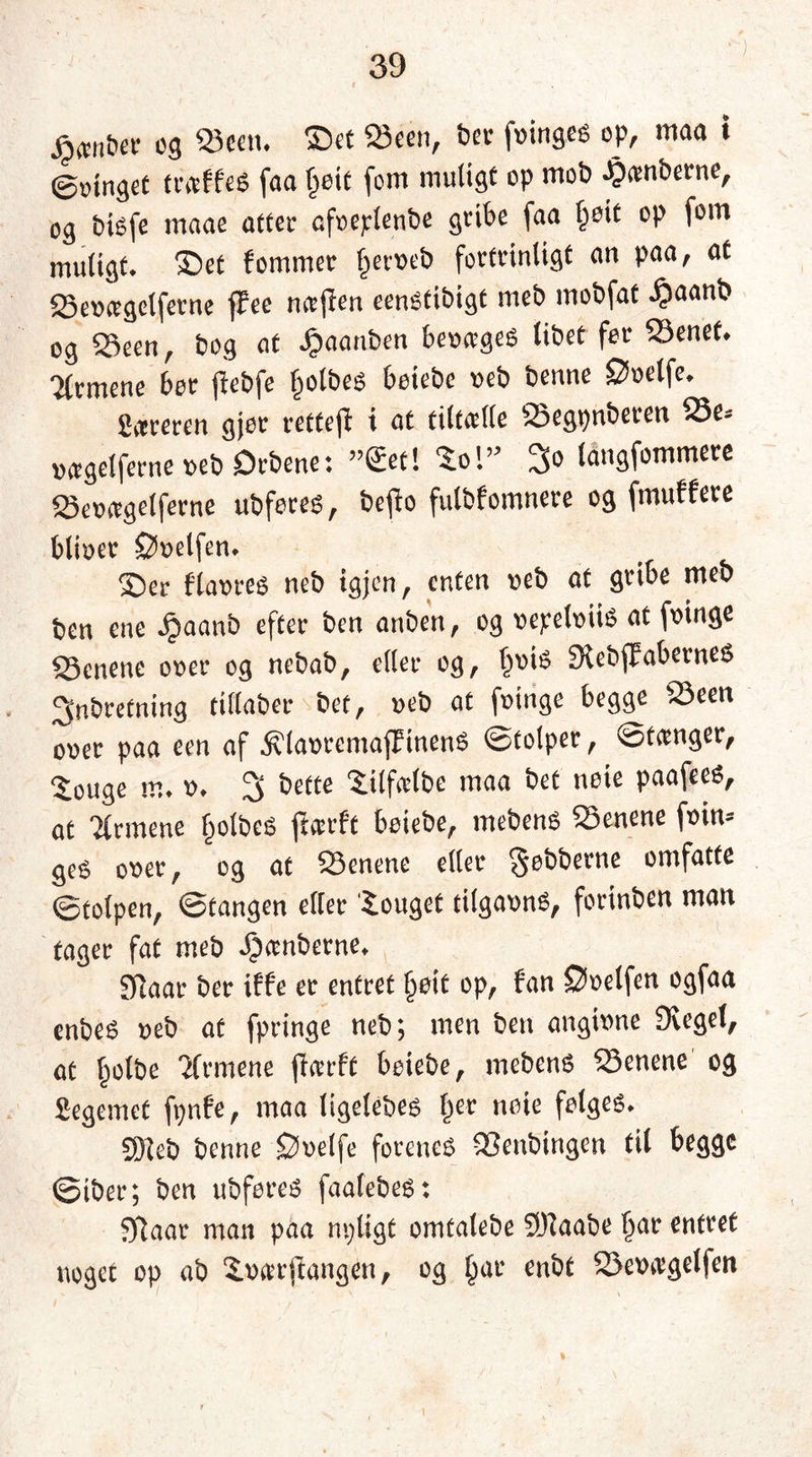 janter og Scen. ©et Seen, ber f»ingeé op, maa i @mnget traffes faa l>eit fom muligt op mob jamberne, og btsfe maae atter afoeplenbe gribe faa §ett op fom muligt, ©et fommer §er»eb fortrinligt an paa, at Se»agetferne flfee najlen eenstibigt meb mobfat ^aanb og Seen, bog at Jpaanben begges libet fer Senet. 7(rmene bør jiebfe §otbes bøiebe »eb benne ©oelfe. 2areren gjør rettejl i at tiltalle Segpnberen Se^ »<*gelferne »eb Drbene: ”2et! ‘Jo l” 3° langfommere Se»agelferne ubferes, bejfo fulbfomnere og fmuffere blioer ©»elfen. ©er fla»res neb tgjen, enten »eb at gribe meb ben ene ^aanb efter ben anben, og »epebiis at foinge Senene o»er og nebab, eller og, §oiO Diebflfabernes ^nbrefning tillaber bet, »eb at foirigc begge Seeit o»er paa een af 5?la»remajIinenS ©tolper, ©tanger, Jouge m. ». 3 bette Jilfalbe maa bet note paafees, at Tfrmene f)olbeS jtarft bøiebe, rnebens Senene f»in* geé o»er, og at Senene eller §øbberne omfatte ©tolpen, ©tangen eller Jouget tilga»nS, forinben man tager fat meb jamberne. gftaar ber iffe er entret §øit op, fan ©»etfen ogfaa enbeé »eb at fpringe neb; men ben angi»ne Diegel, at f)olbe 2frmene jfarft bøiebe, rnebens Senene og Segemet fpnfe, maa ligelebes l^er note følges. 2)ieb benne ©»elfe forenes Senbingen til begge ©tber; ben ubføres faalebes: Dftaar man paa npligt omtalebe DJiaabe l)ar entret noget op ab J»arftangen, og £ar enbt Se»agelfen