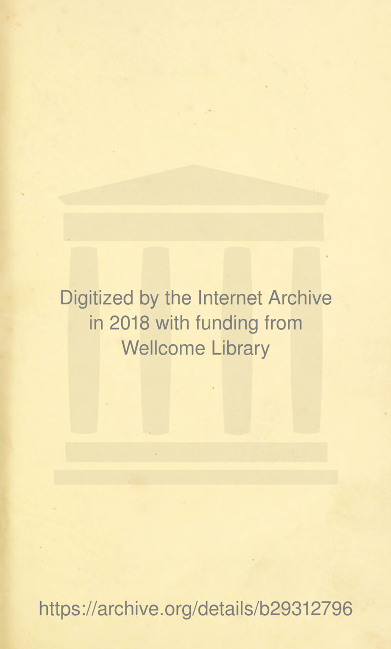 Digitized by the Internet Archive in 2018 with funding from Wellcome Library https://archive.org/details/b29312796