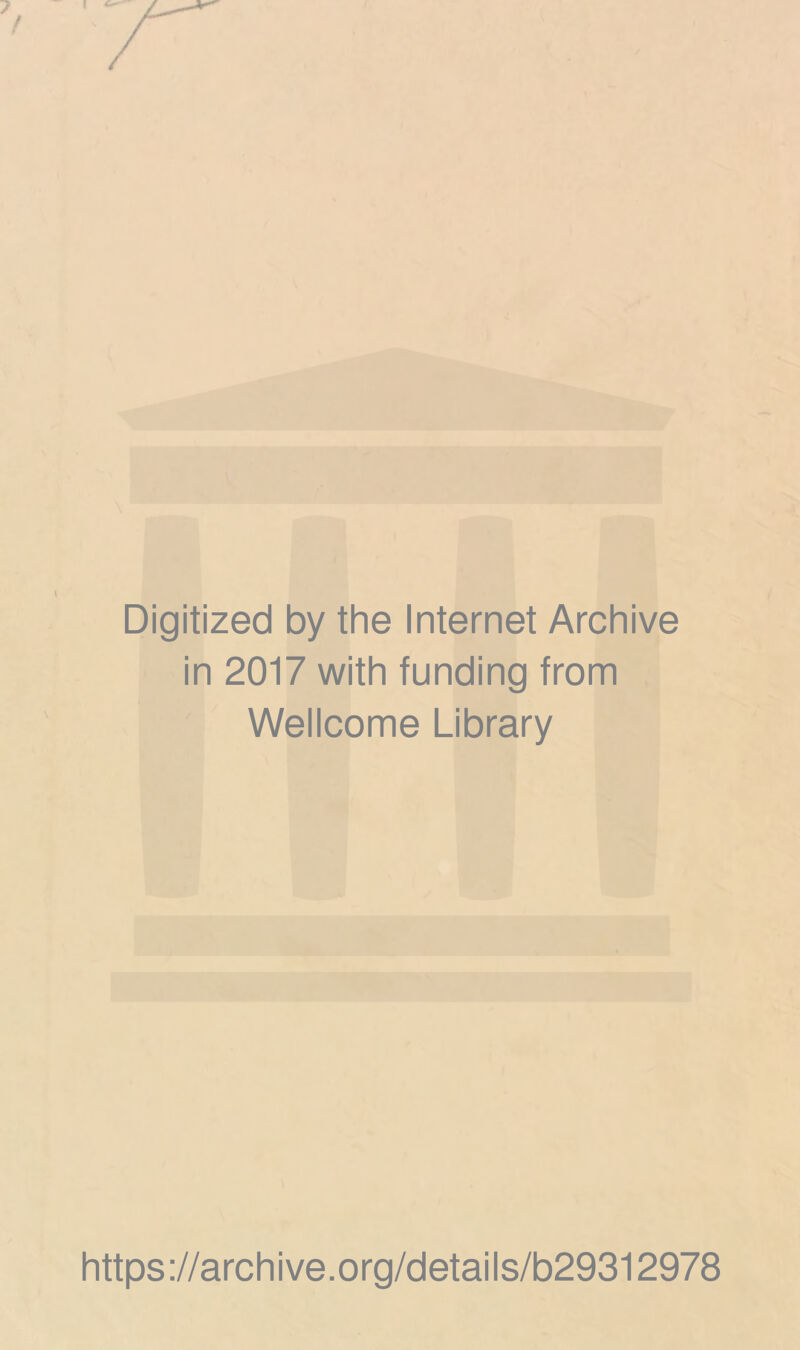 Digitized by the Internet Archive in 2017 with funding from Wellcome Library https://archive.org/details/b29312978