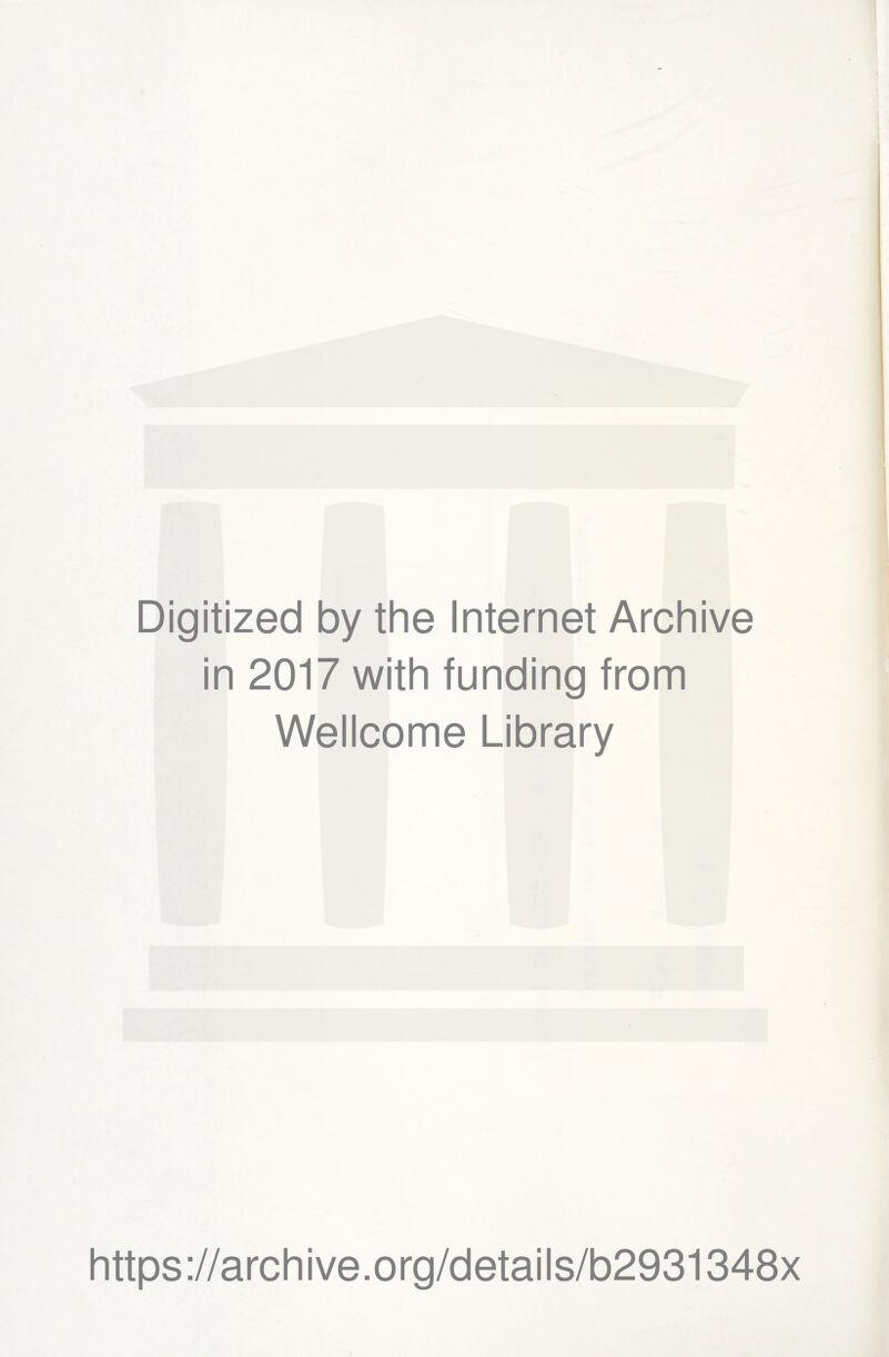 Digitized by the Internet Archive in 2017 with funding from Wellcome Library https://archive.org/details/b2931348x