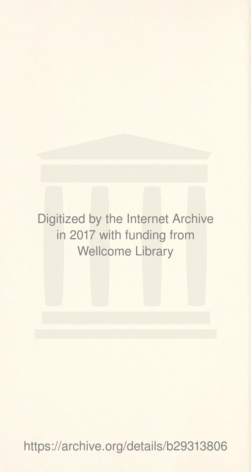 Digitized by the Internet Archive in 2017 with funding from Wellcome Library https://archive.org/details/b29313806