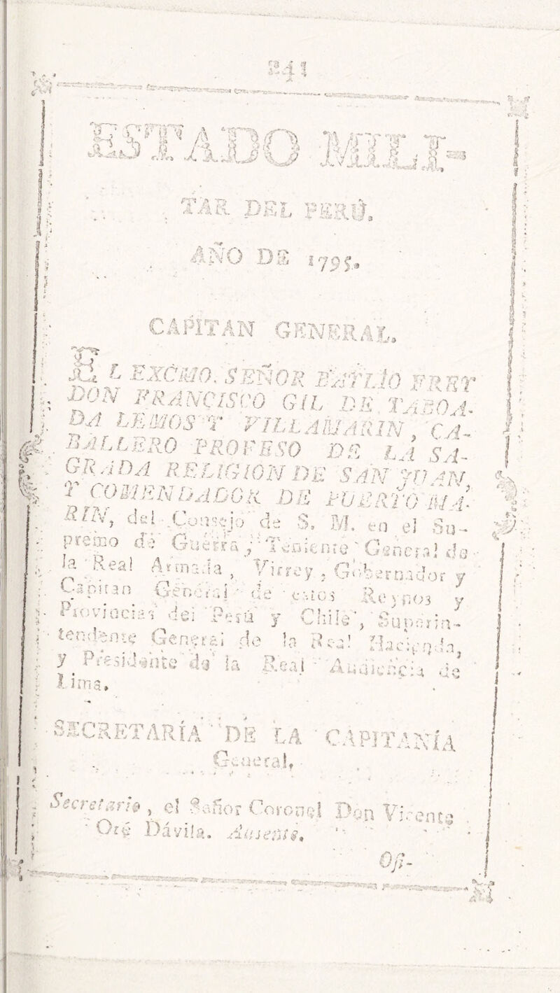 > .» « # V! fsrrr: t. ■ ¿í'- ■* 'V—3 £~ .._ SjUtf V. '.£ i? ts íp*‘ l| $ A T%1\/ffTr!T *^r «*• AjjfO 'xVmjlíJ® cp ‘a p t'í p » y*v>, * A fk i\. ¿J £u íj |r htlx: 13 ANO Di r> á *79 ?.» r CAPITAN GENERAL. A? - • ■ •S-* ^ kJÍC'MO. SEÑOR ÉA'Tí.lÓ FRET Ü°N FRANCISCO GIL OH TABÚ A- ÍJA tornos V VTLtAMAÚlN, CA- BALLERO PROFESO DE LA SA- GRADA RELIGION DE SAN WAN conF.EUjADOR Dí¡ PUERTO M.¿ •f» c!c! ■Cu:i';íj-> <3e S. M. en el Sn- preiEo de Guerra/• Téoienrá' Genera! da Kea! Aunada , Virrey ixenor.í CEA -i Pro vi ocias' dei Pl-íú y C-soiran P * ' «- W . .v , j a tendente Genere; cié la Sea! j-uc^-q : y .Presidente' da' la Real ñ lima. 7<v3ern.acíor y C-i-Ol i&(?yp 03 y !,• T • ■- -> ^ 'w í1! •'» j *:„> L1! i OIJ n SECRETARÍA DB LA CAPITANÍA Arenera!, Secret r8tan$ , el Ssfíor Coronal ‘ n Vírente ■Oré Dávil». Amenti. ‘ ' ' - ’ O ti- “Ci^é'. .... -•ttxex&ieasbpws!» «creer