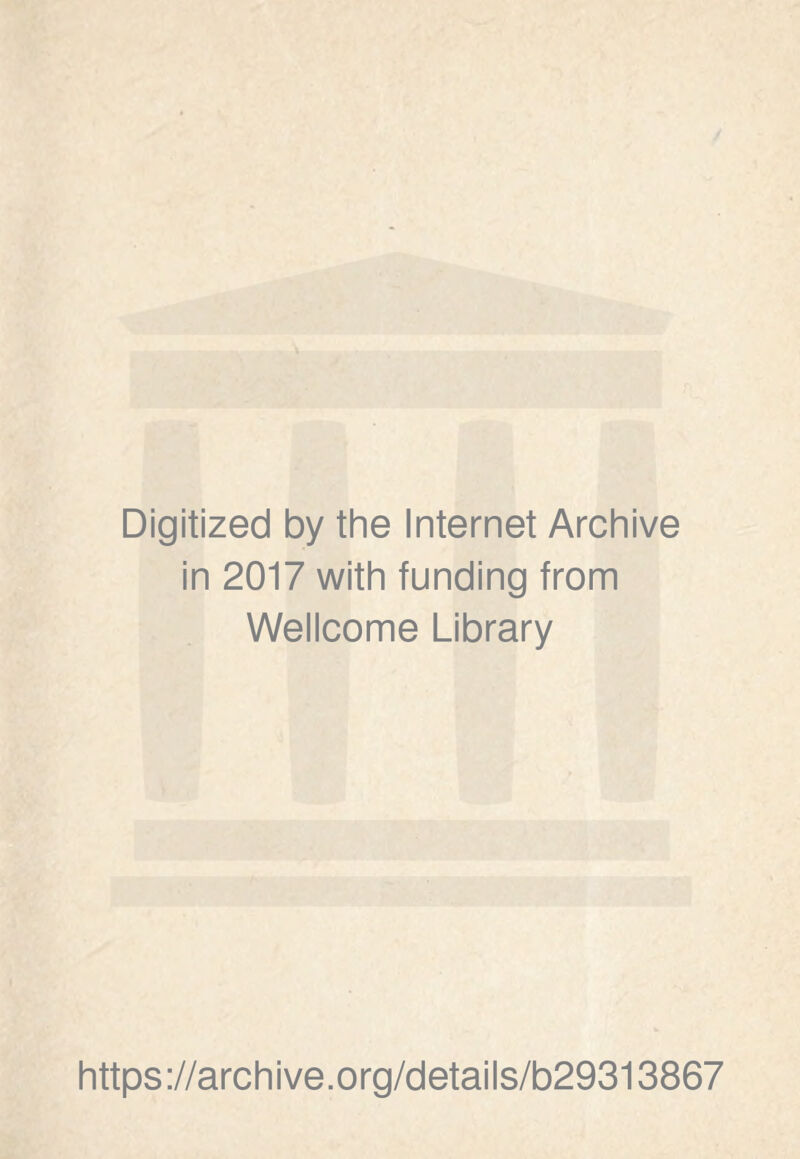 Digitized by the Internet Archive in 2017 with funding from Wellcome Library https://archive.org/details/b29313867