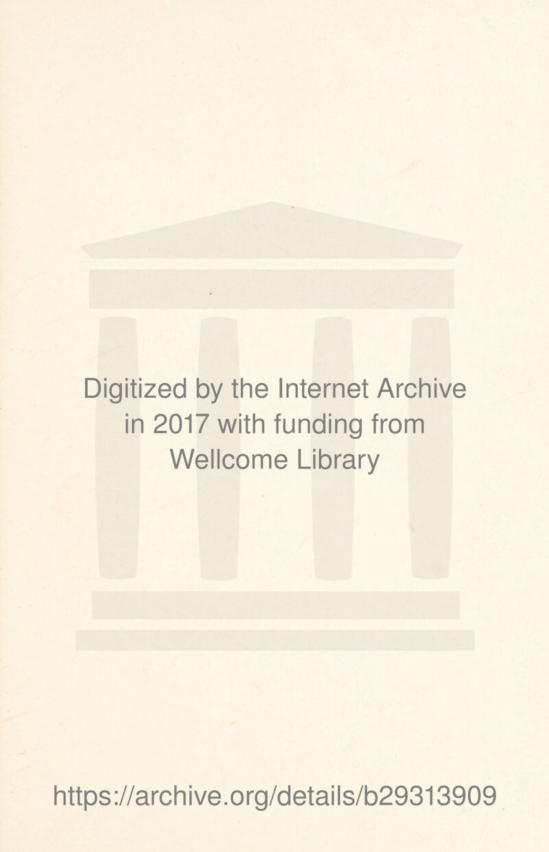 Digitized by the Internet Archive in 2017 with funding from Wellcome Library https://archive.org/details/b29313909