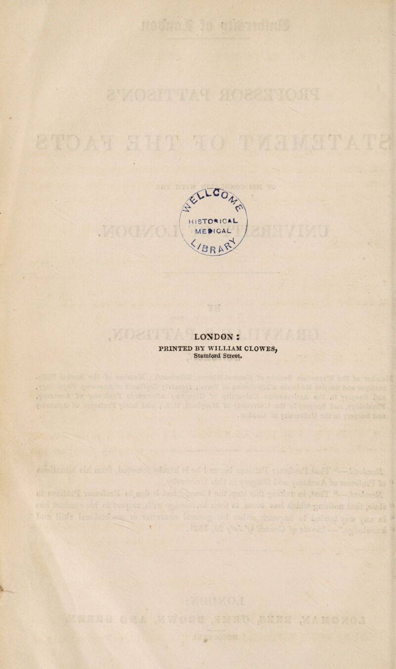historical MEHCAL \ LONDON : PRINTED BY WILLIAM CLOWES, Staratord Street. \