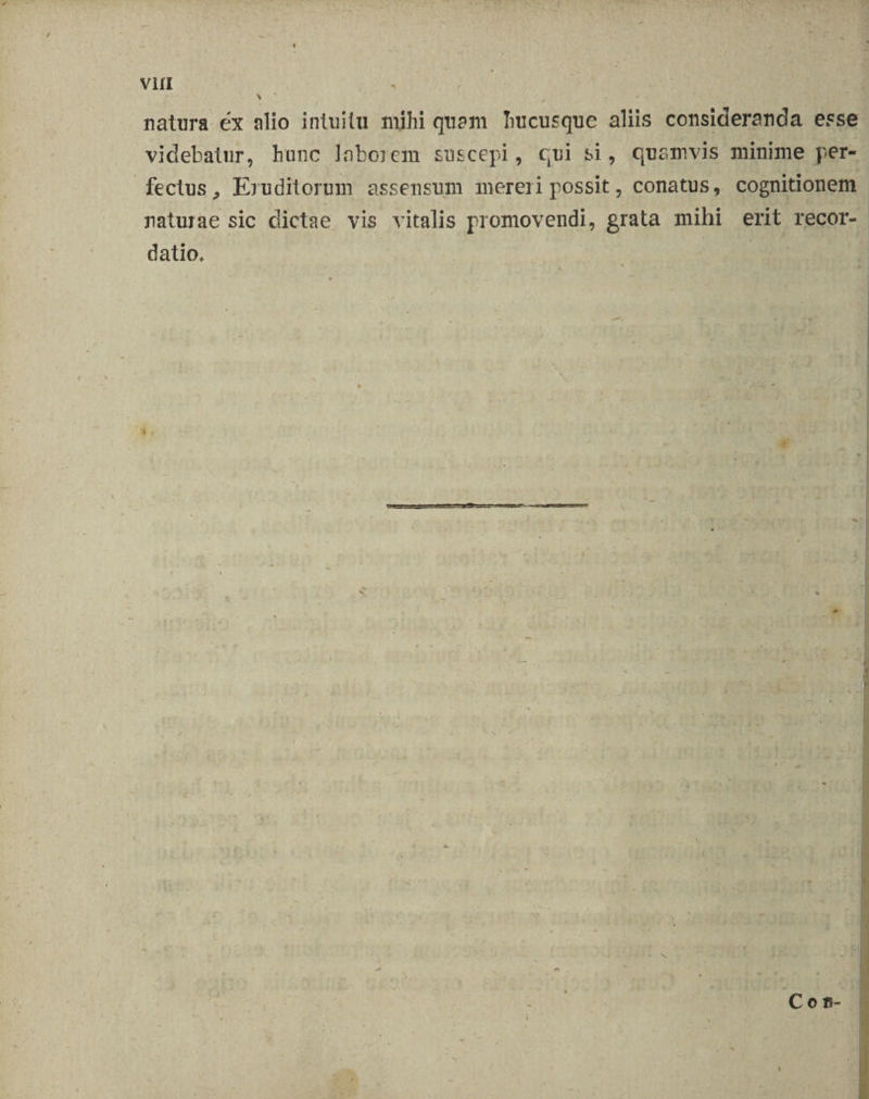 fectus, Eruditorum assensum mereri possit, conatus, cognitionem naturae sic dictae vis vitalis promovendi, grata mihi erit recor- datio.