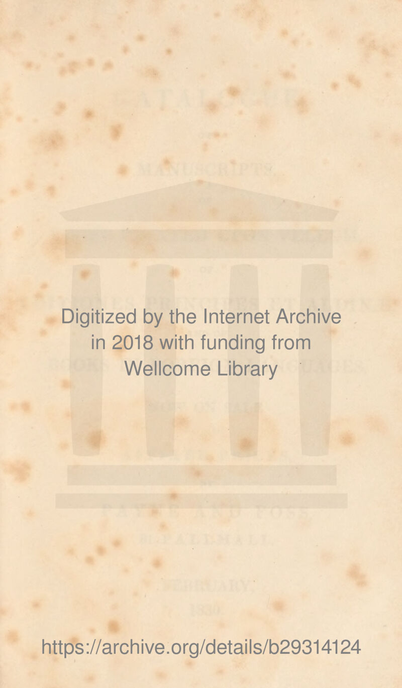 Digitized by the Internet Archive in 2018 with funding from Wellcome Library https://archive.org/details/b29314124