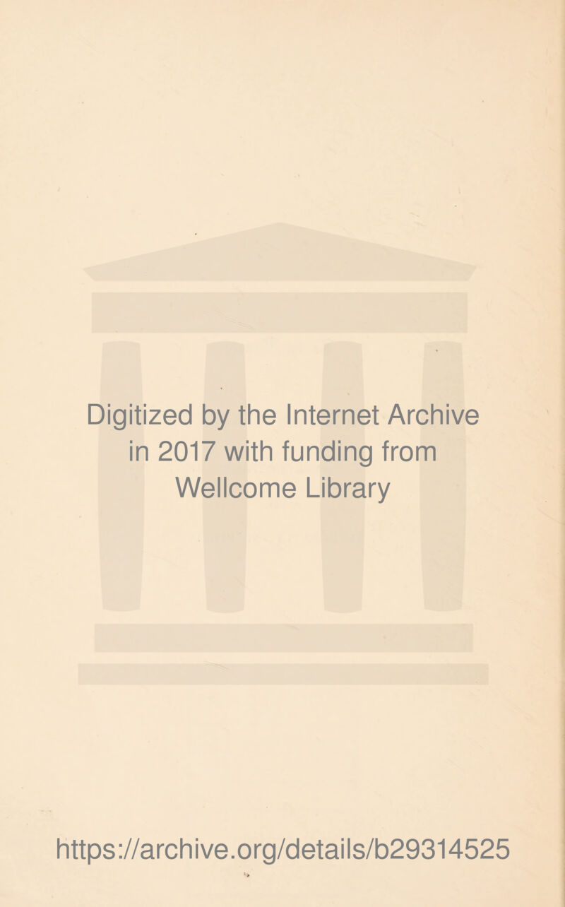 I Digitized by the Internet Archive in 2017 with funding from Wellcome Library https://archive.org/details/b29314525