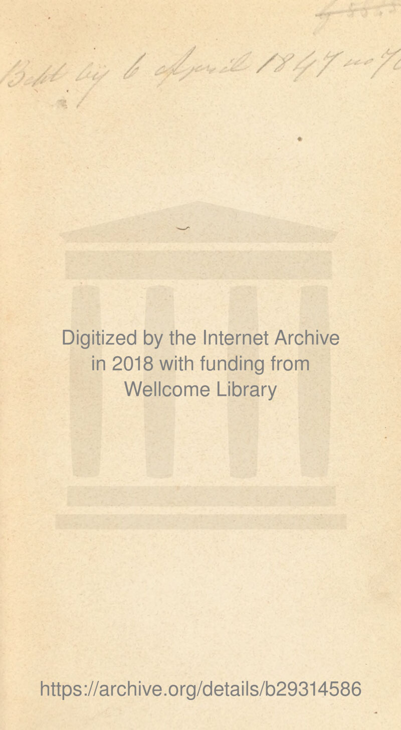 Digitized by the Internet Archive in 2018 with funding trom Wellcome Library https://archive.org/details/b29314586