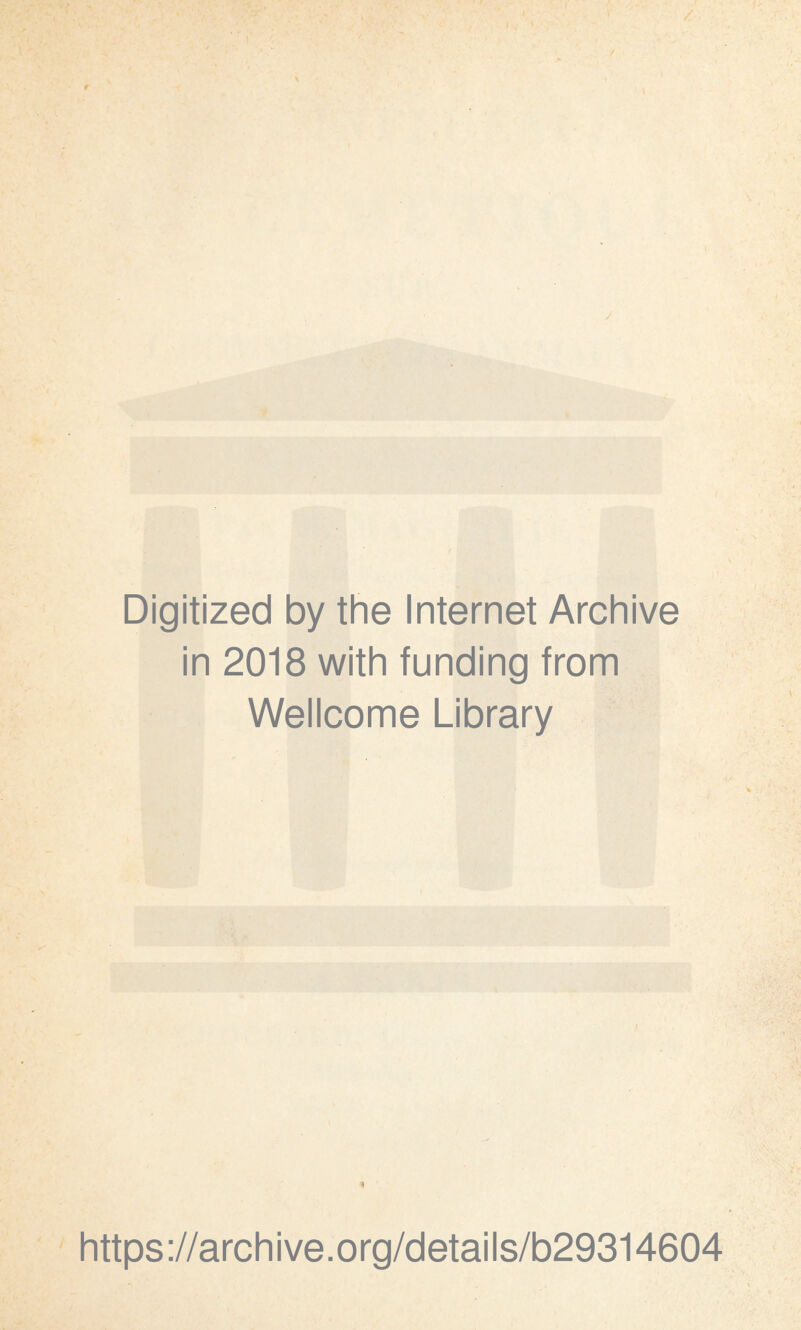 Digitized by the Internet Archive in 2018 with funding from Wellcome Library https://archive.org/details/b29314604