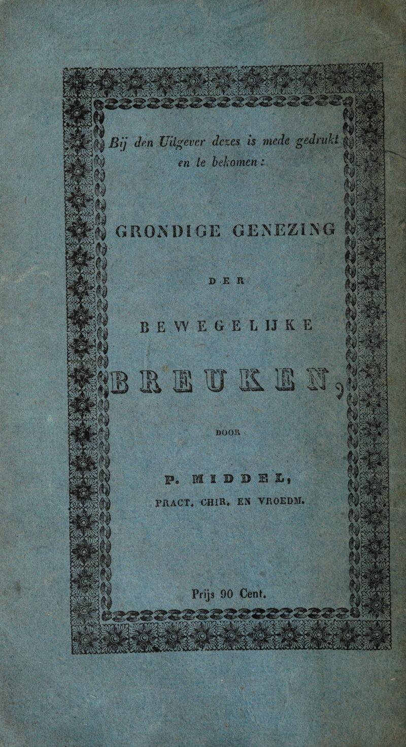 den Uitgever dezes is en ie bekomen GENEZING m GRONDIGE DOOR PilACT* CHIR. EN VROEDM,