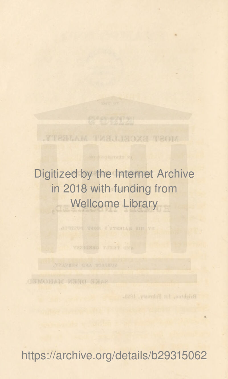 Digitized by the Internet Archive in 2018 with funding from Wellcome Library https://archive.org/details/b29315062