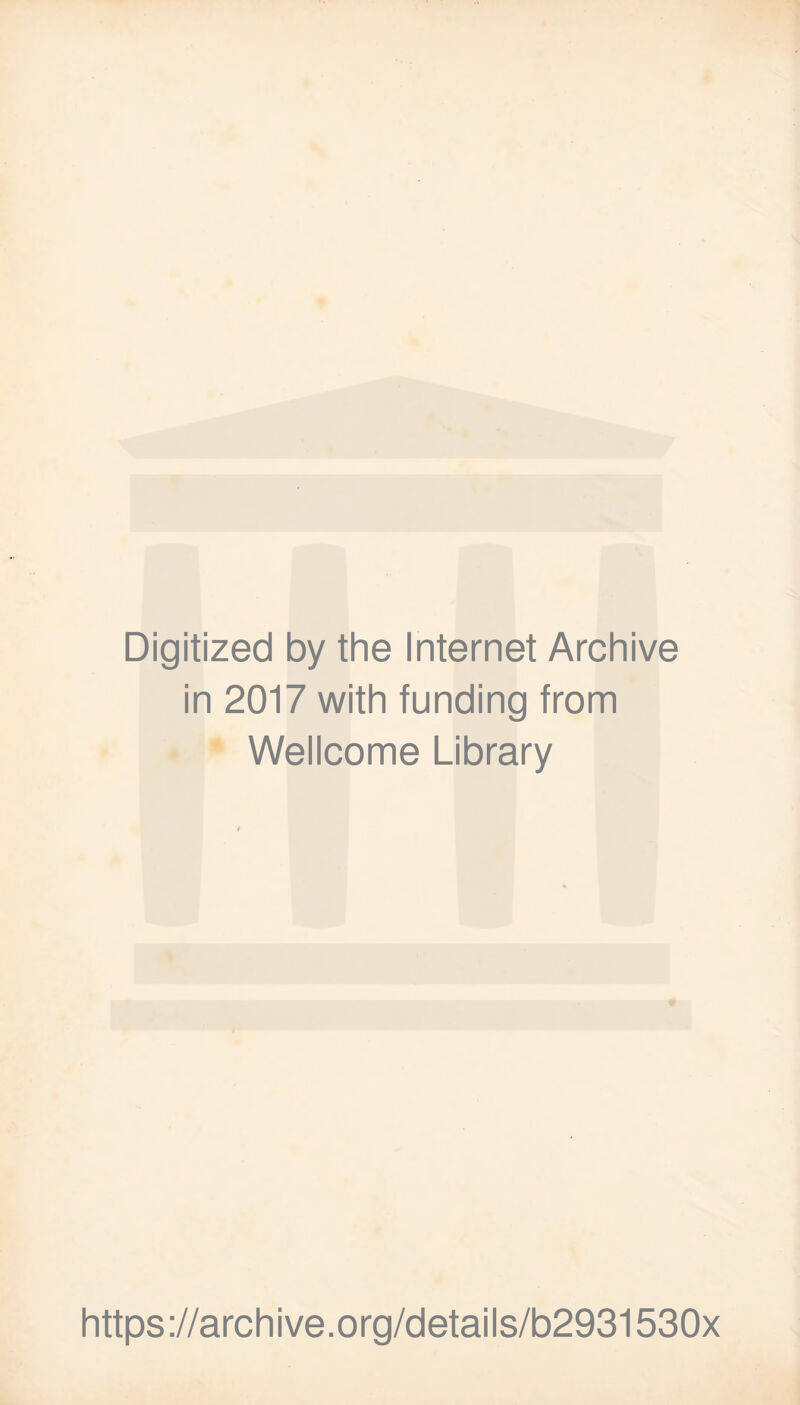 Digitized by the Internet Archive in 2017 with funding from Wellcome Library https://archive.org/details/b2931530x